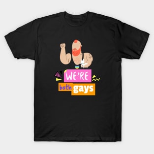 We're Both Gays- tough dude and his dog- pride T-Shirt